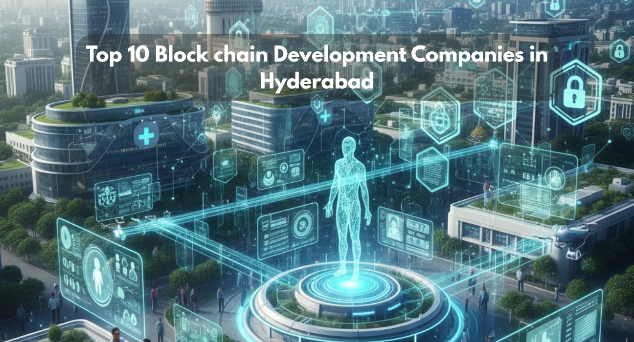 Top blockchain companies in Hyderabad driving Web3 and decentralized solutions