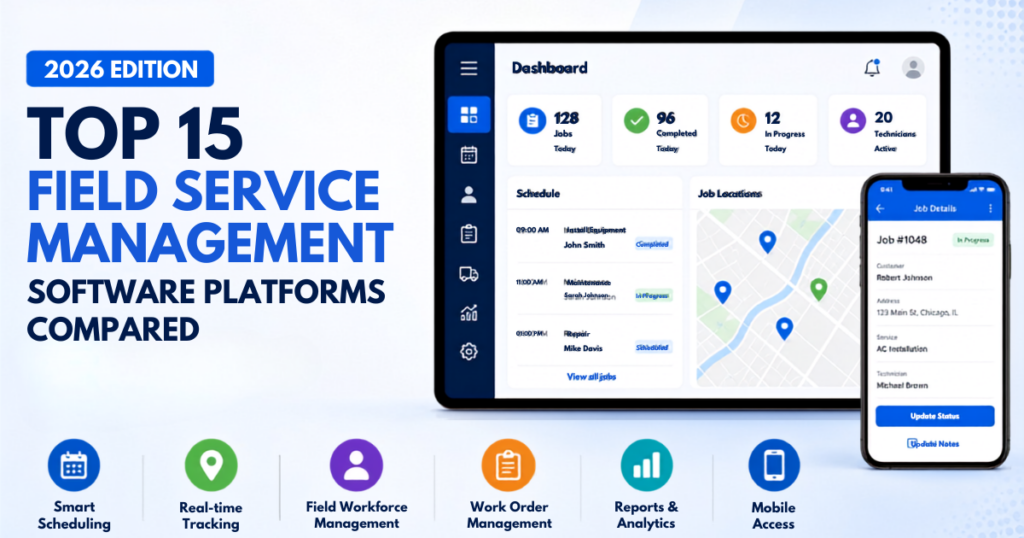 Top 15 Field Service Management Software Platforms Compared (2026 Edition)